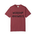 Worship Anyways- Adult Comfort Colors T-shirt