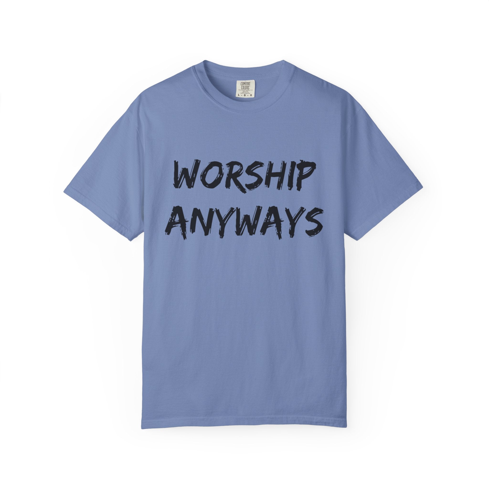 Worship Anyways- Adult Comfort Colors T-shirt