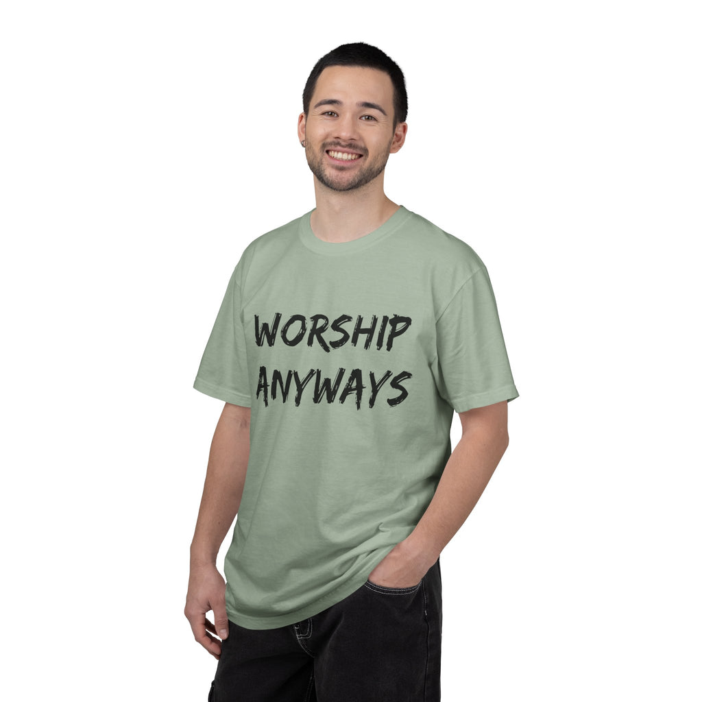 Worship Anyways- Adult Comfort Colors T-shirt