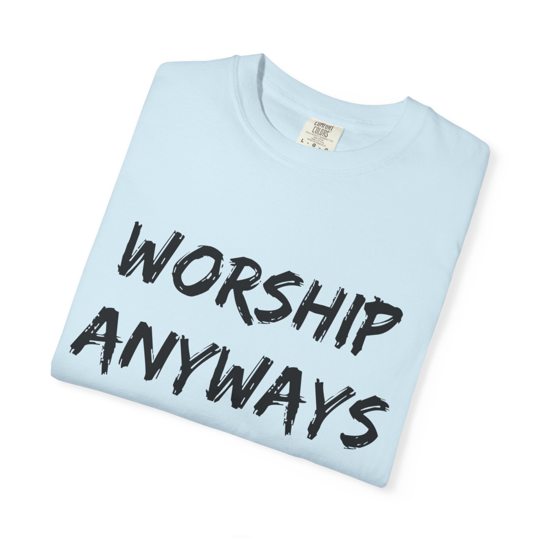 Worship Anyways- Adult Comfort Colors T-shirt