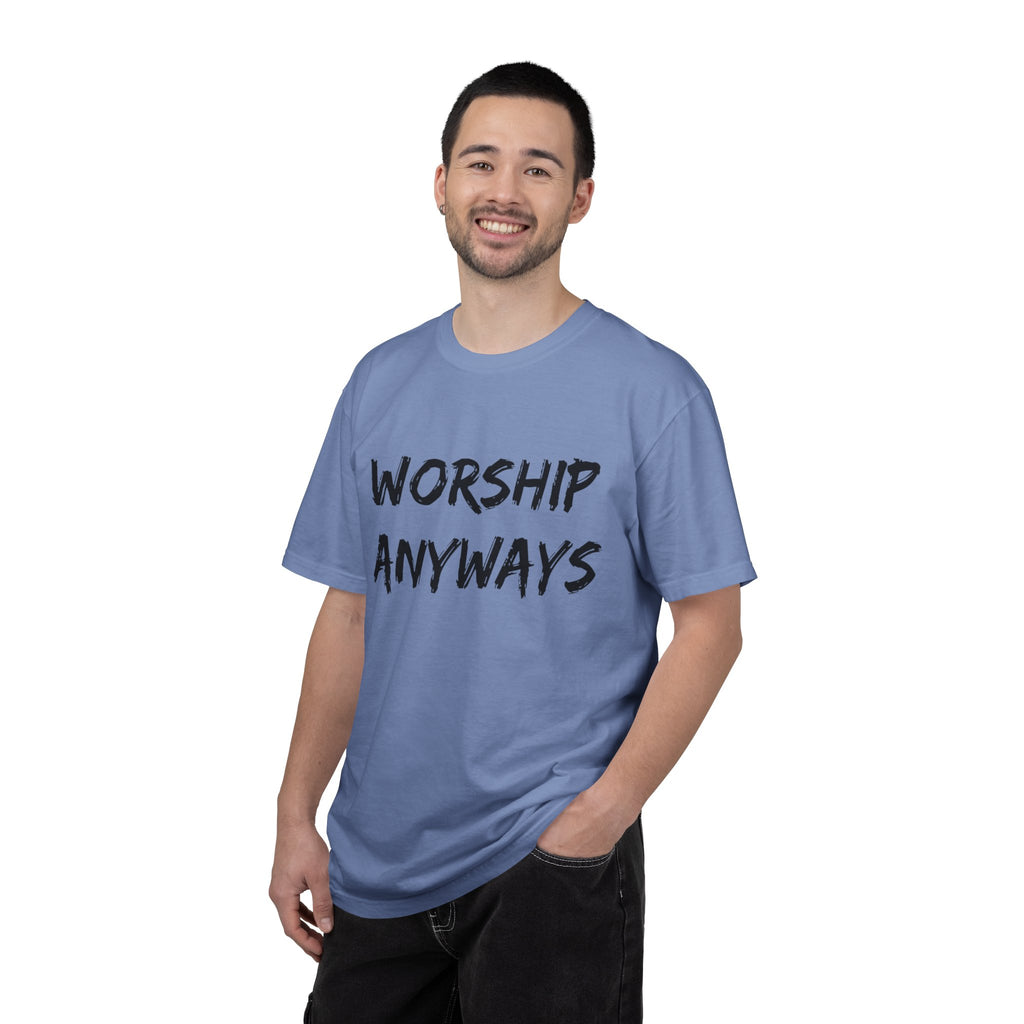 Worship Anyways- Adult Comfort Colors T-shirt