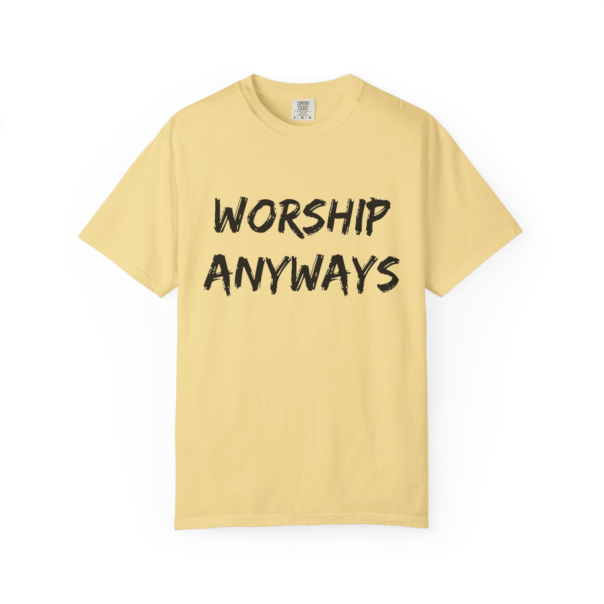 Worship Anyways- Adult Comfort Colors T-shirt