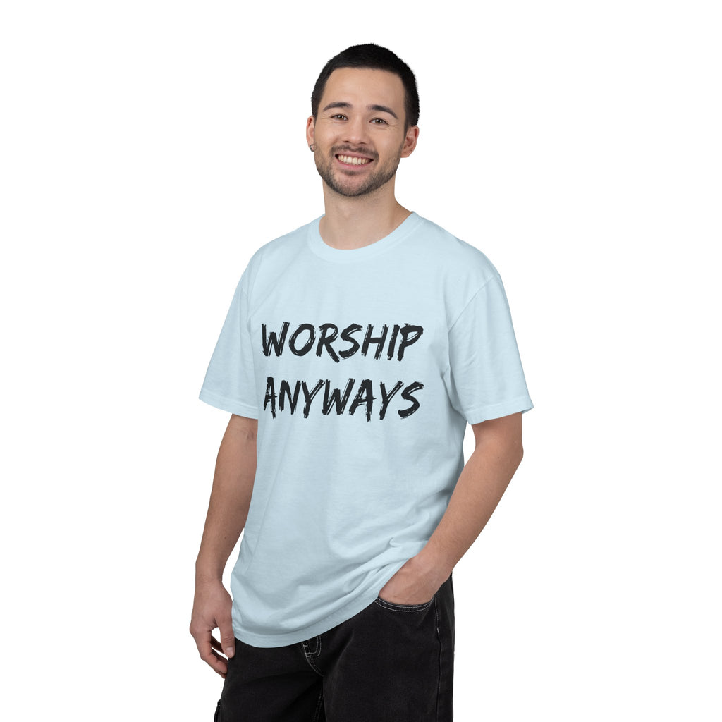 Worship Anyways- Adult Comfort Colors T-shirt