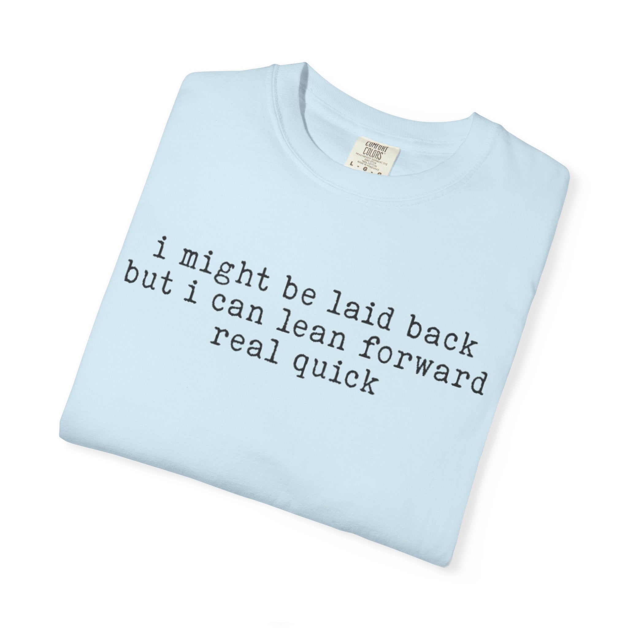 I might be laid back- Adult Comfort Colors T-shirt