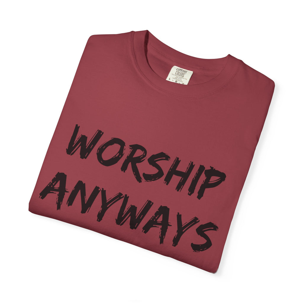 Worship Anyways- Adult Comfort Colors T-shirt