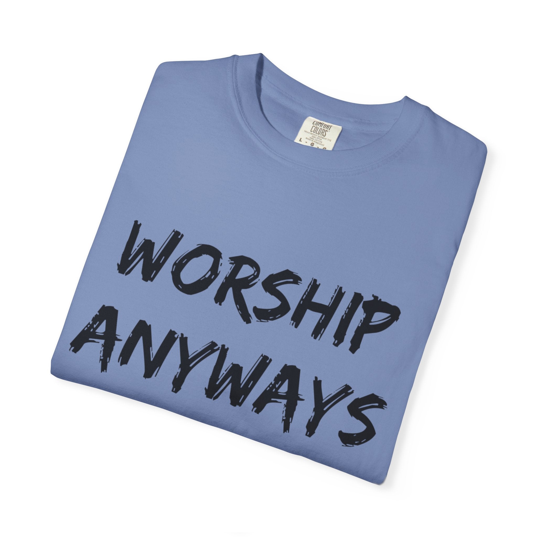 Worship Anyways- Adult Comfort Colors T-shirt