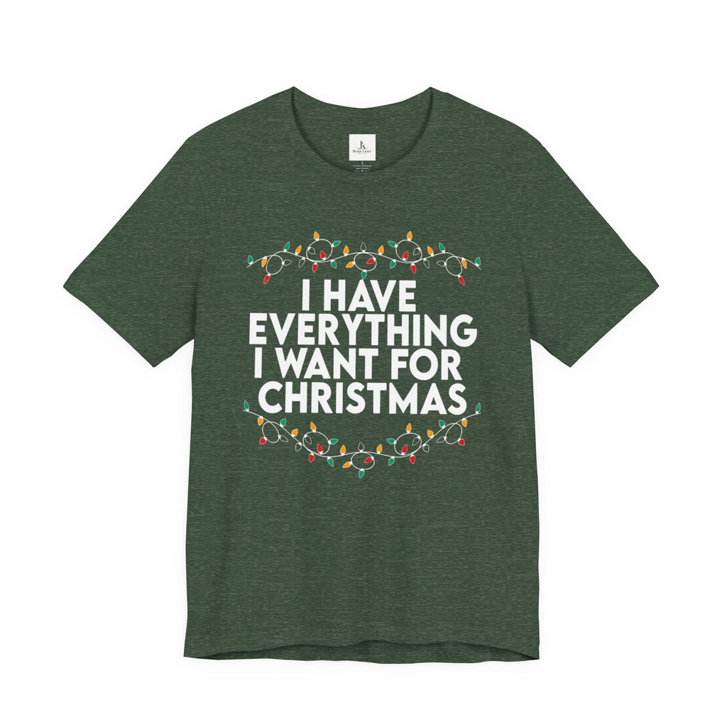 "I Have Everything I Want for Christmas" — Adult T-Shirt