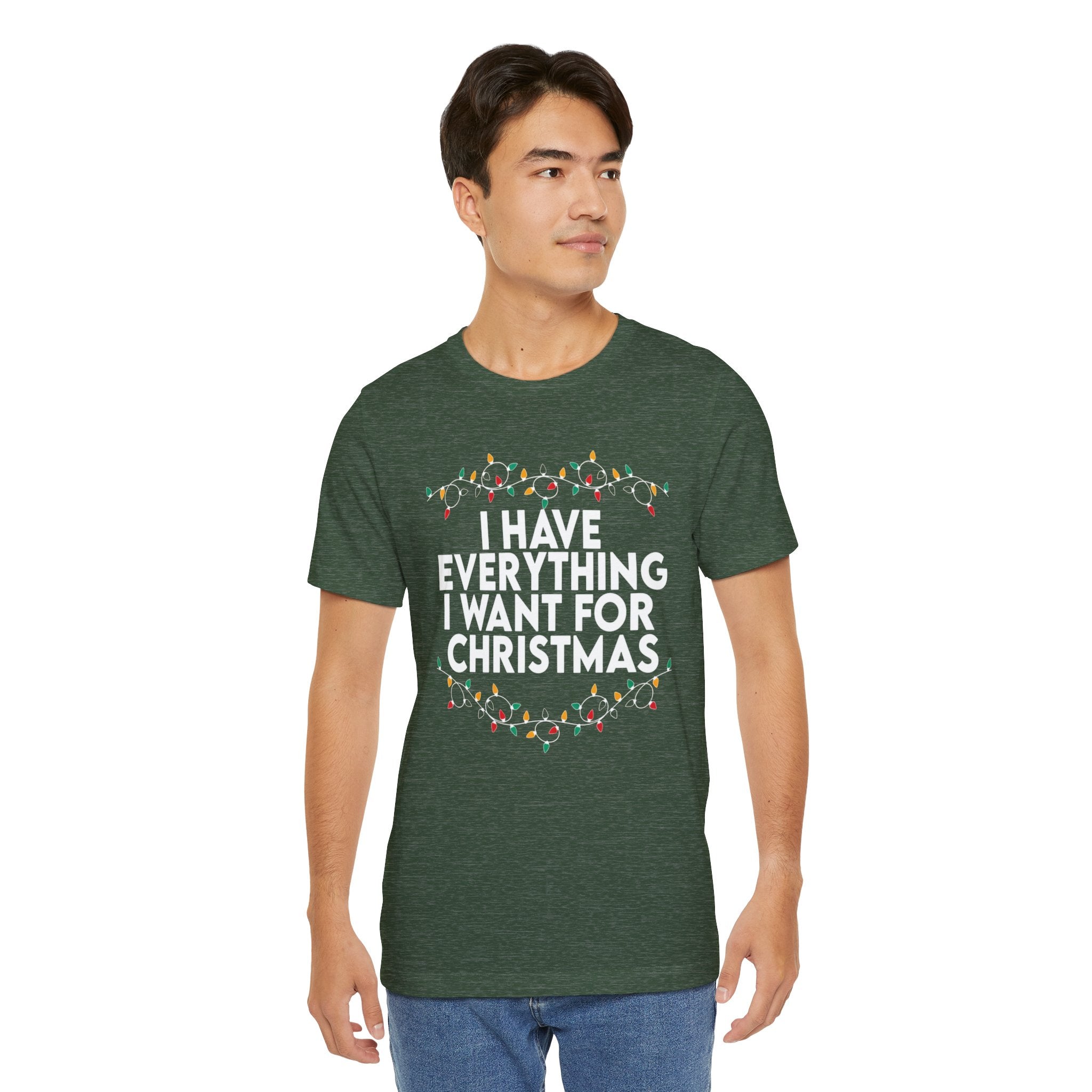 "I Have Everything I Want for Christmas" — Adult T-Shirt