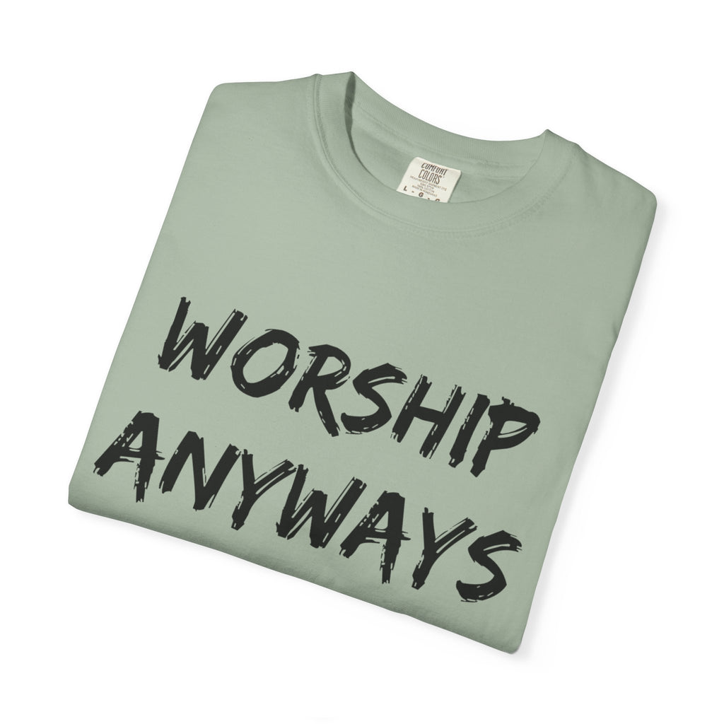 Worship Anyways- Adult Comfort Colors T-shirt