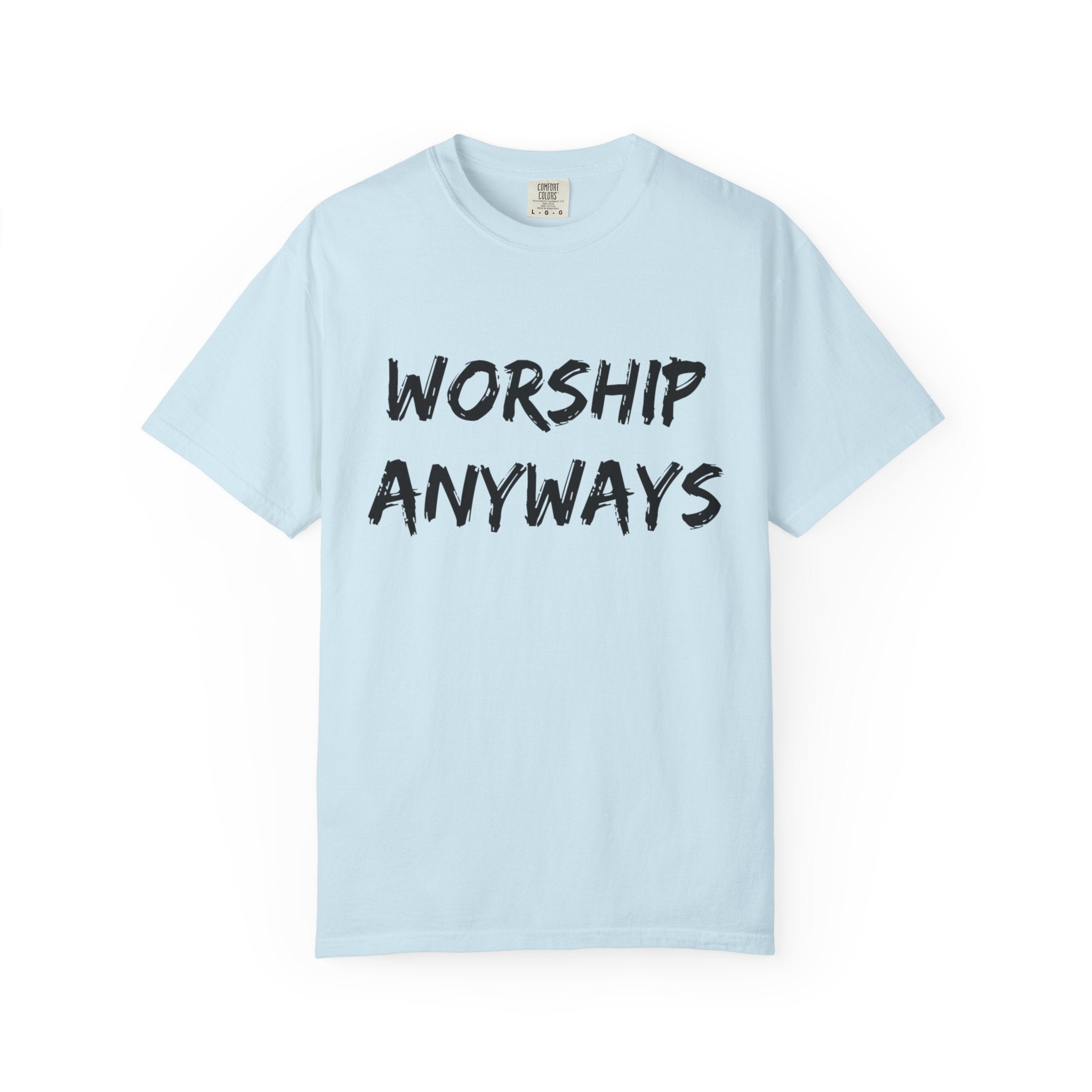 Worship Anyways- Adult Comfort Colors T-shirt