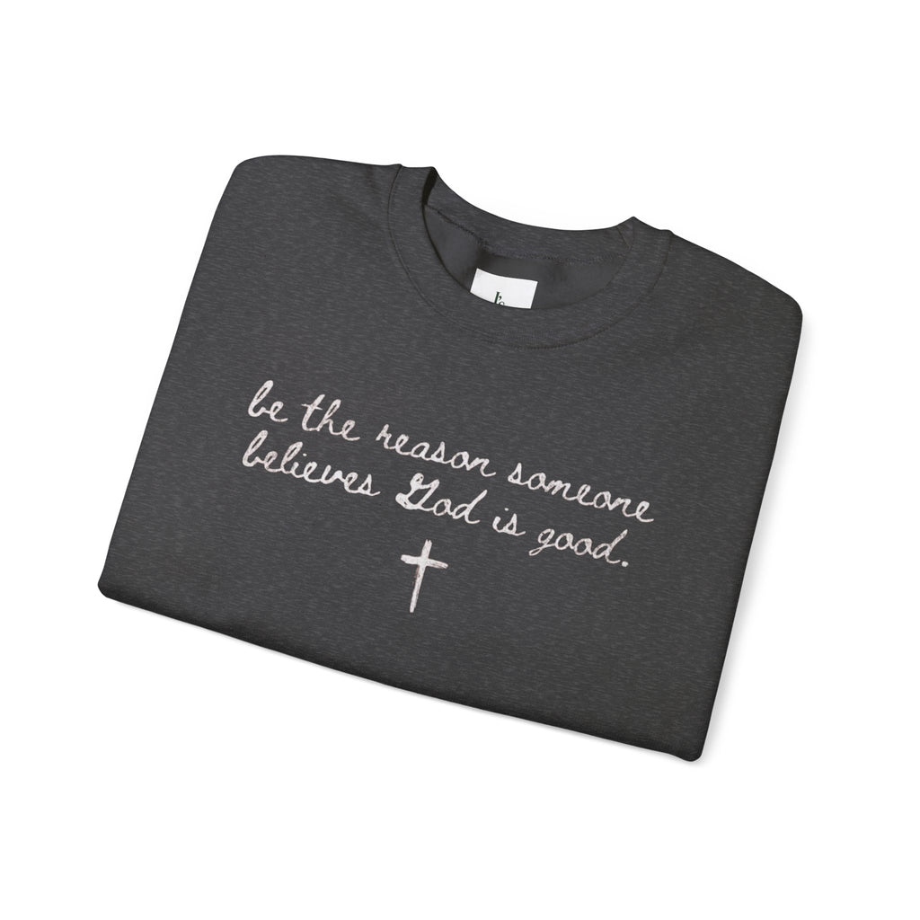"Be the Reason Someone Believes in God"(embroidered) - Adult crewneck sweathsirt