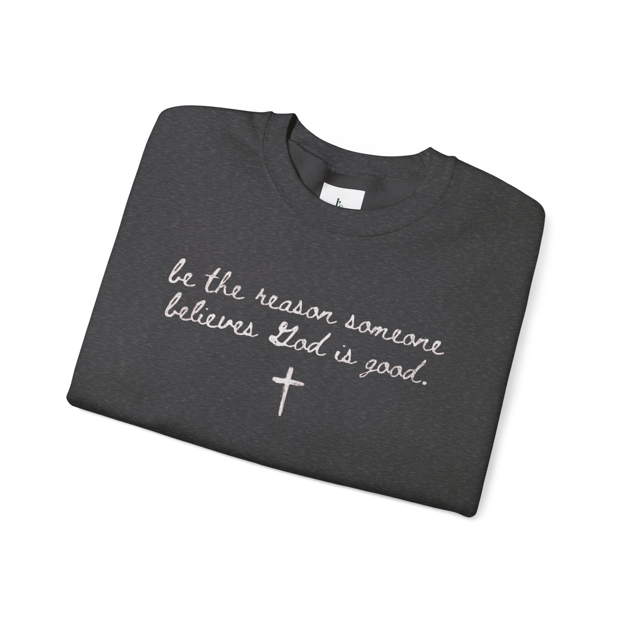 "Be the Reason Someone Believes in God"(embroidered) - Adult crewneck sweathsirt