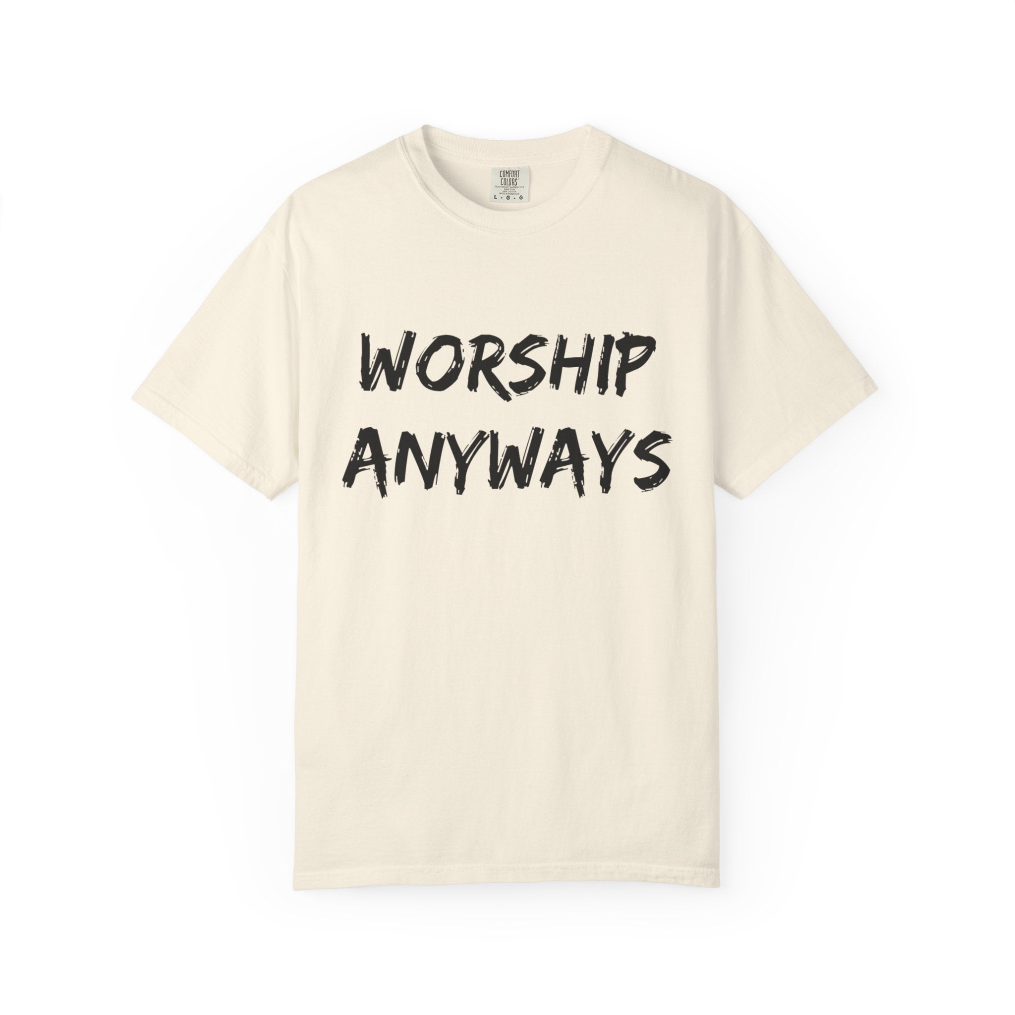 Worship Anyways- Adult Comfort Colors T-shirt
