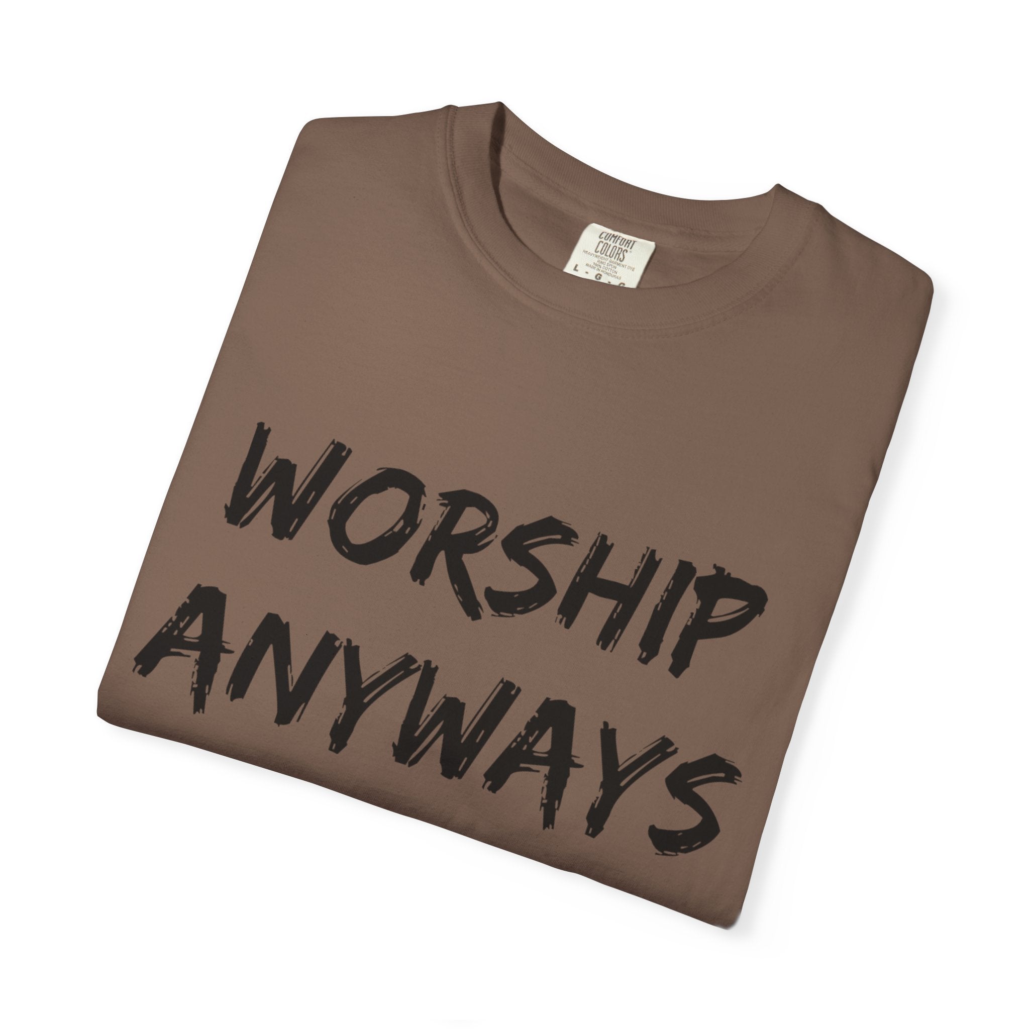 Worship Anyways- Adult Comfort Colors T-shirt